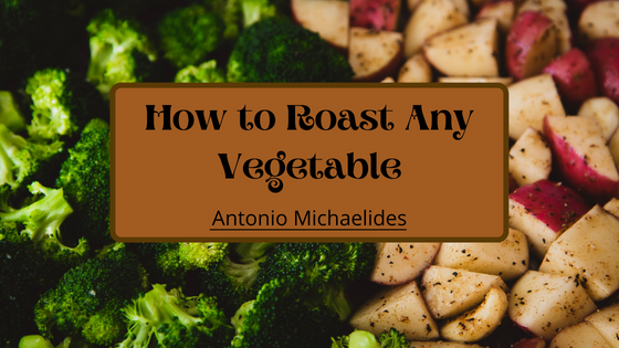 Antonio Michaelides How To Roast Any Vegetable