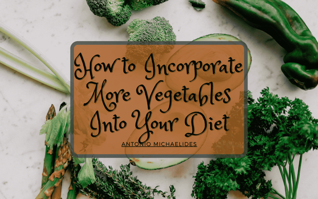 How to Incorporate More Vegetables Into Your Diet