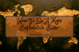 Explorative Eater Antonio Michaelides