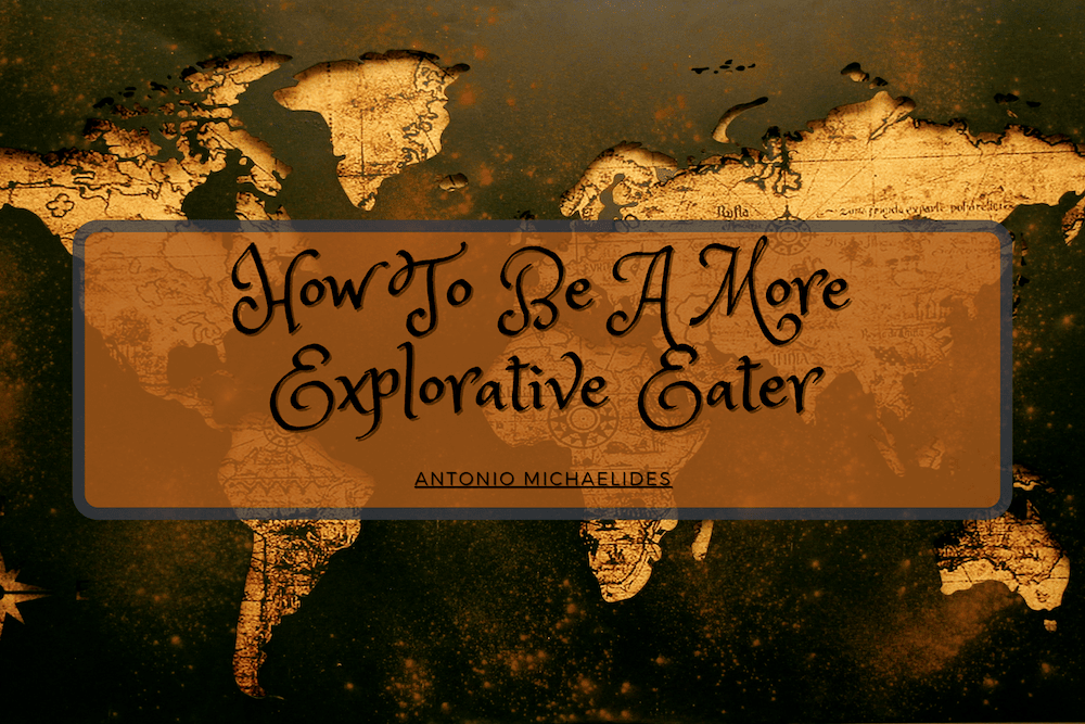 How To Be A More Explorative Eater